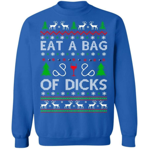 Christmas Gift Eat A Bag Of Dicks Christmas Shirt Sweatshirt Royal S