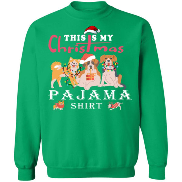 Cute Dog This is My Christmas Pajama Shirt Christmas Sweatshirt Irish Green S