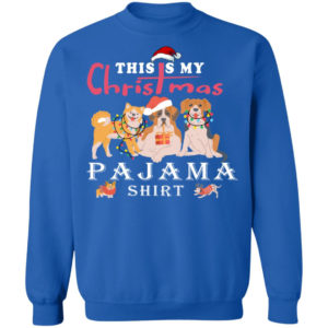 Cute Dog This is My Christmas Pajama Shirt Christmas Sweatshirt Royal S