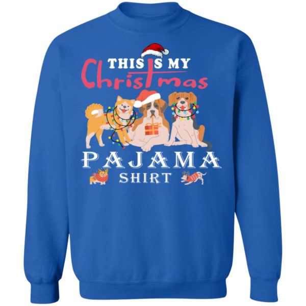 Cute Dog This is My Christmas Pajama Shirt Christmas Sweatshirt Royal S