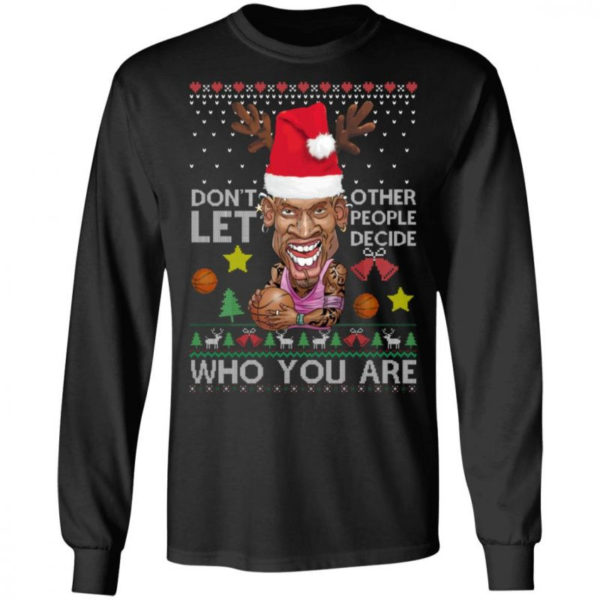 Don’t Let Other People Decide Who You Are Dennis Rodman Christmas Shirt Long Sleeve Black S