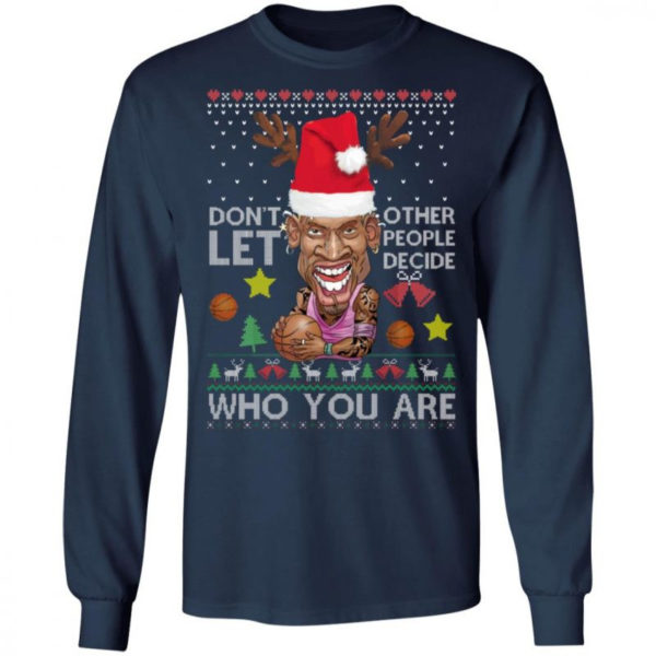 Don’t Let Other People Decide Who You Are Dennis Rodman Christmas Shirt Long Sleeve Navy S