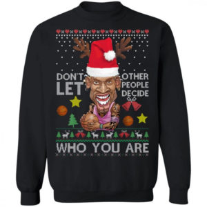 Don’t Let Other People Decide Who You Are Dennis Rodman Christmas Shirt Sweatshirt Black S