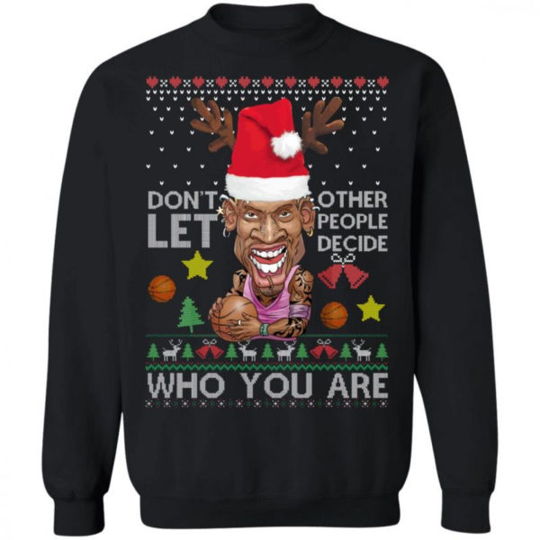 Don’t Let Other People Decide Who You Are Dennis Rodman Christmas Shirt Sweatshirt Black S