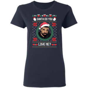 Drake Santa Do You Love Me? Christmas Shirt Ladies T-Shirt Navy S