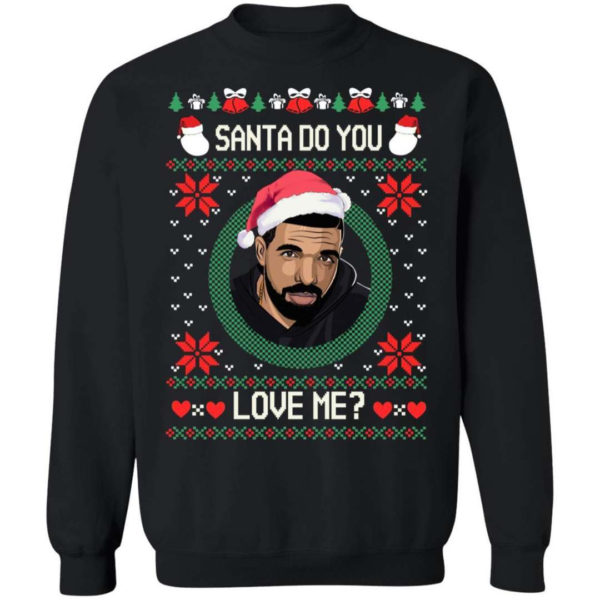 Drake Santa Do You Love Me? Christmas Shirt Sweatshirt Black S