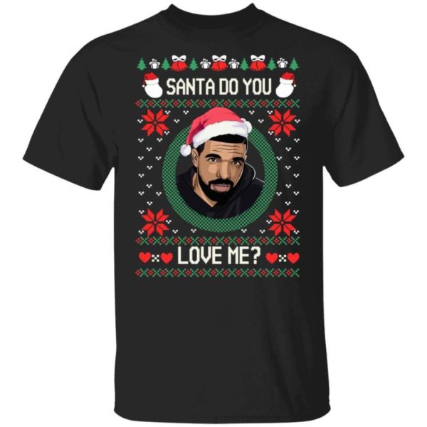 Drake Santa Do You Love Me? Christmas Shirt Unisex T-Shirt Black S