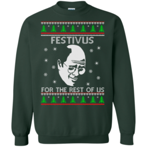 Festivus For The Rest of Us Christmas Shirt Sweatshirt Forest Green S