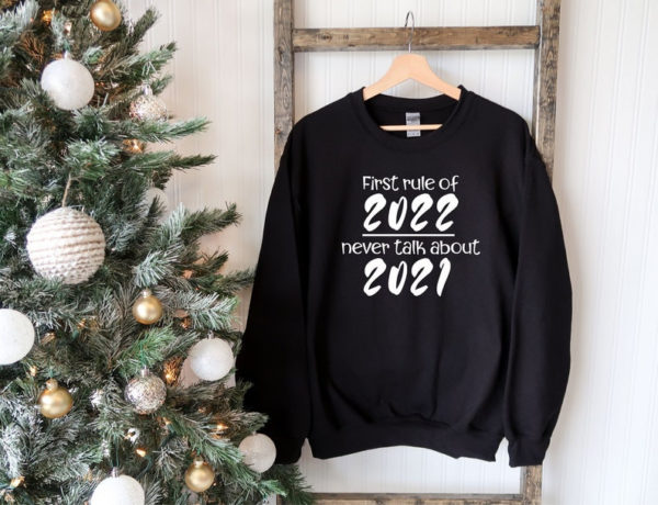 First Rule Of 2022 Never Talk About 2021 Christmas Sweatshirt Sweatshirt Black S