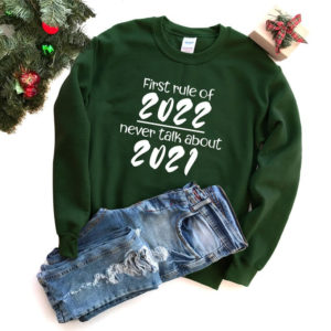 First Rule Of 2022 Never Talk About 2021 Christmas Sweatshirt Sweatshirt Forest Green S