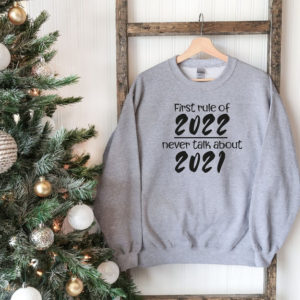 First Rule Of 2022 Never Talk About 2021 Christmas Sweatshirt Sweatshirt Sport Grey S