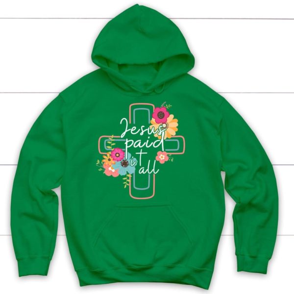Flower Cross Jesus Paid It All Hoodie Product Photo