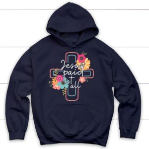 Flower Cross Jesus Paid It All Hoodie Product Photo