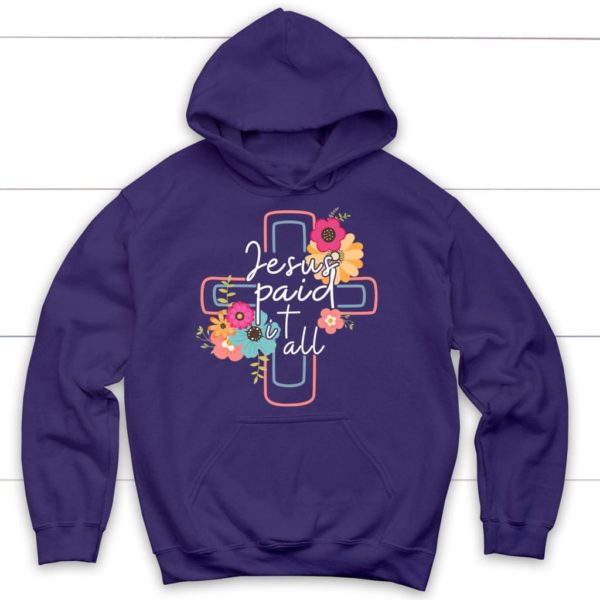 Flower Cross Jesus Paid It All Hoodie Product Photo