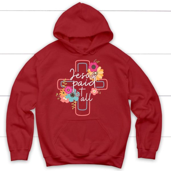 Flower Cross Jesus Paid It All Hoodie Product Photo