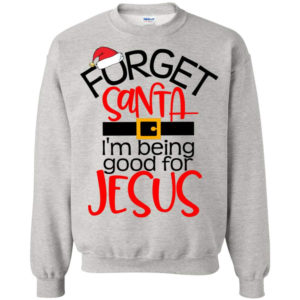 forget santa im being good for jesus hoodie sweatshirt sweatshirt ash s 300x300 image Forget Santa I'm Being Good For Jesus Hoodie Sweatshirt Sweatshirt Ash S