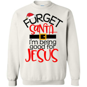 forget santa im being good for jesus hoodie sweatshirt sweatshirt white s 300x300 image Forget Santa I'm Being Good For Jesus Hoodie Sweatshirt Sweatshirt White S