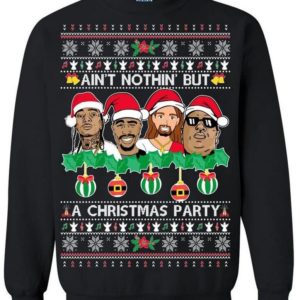 Funny Christmas Ain't Nothing But a Christmas Party Sweatshirt Sweatshirt Black S