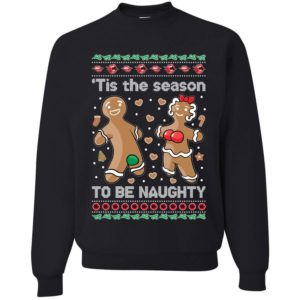 Gingerbread Tis Season To Get Naughty Christmas Sweatshirt Sweatshirt Black S