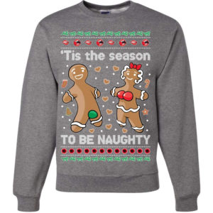 Gingerbread Tis Season To Get Naughty Christmas Sweatshirt Sweatshirt Heather Grey S