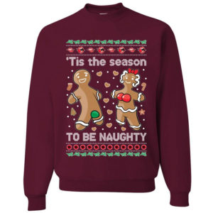 Gingerbread Tis Season To Get Naughty Christmas Sweatshirt Sweatshirt Maroon S
