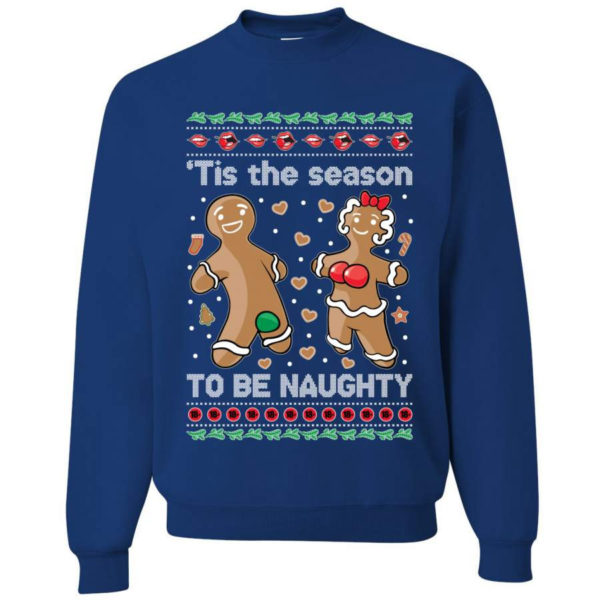 Gingerbread Tis Season To Get Naughty Christmas Sweatshirt Sweatshirt Royal S