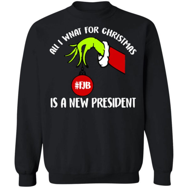 Grinch Hand All I Want For Christmas Is A New President Christmas Shirt Crewneck Sweatshirt Black S