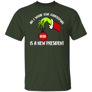 Grinch Hand All I Want For Christmas Is A New President Christmas Shirt Unisex T-Shirt Forest S