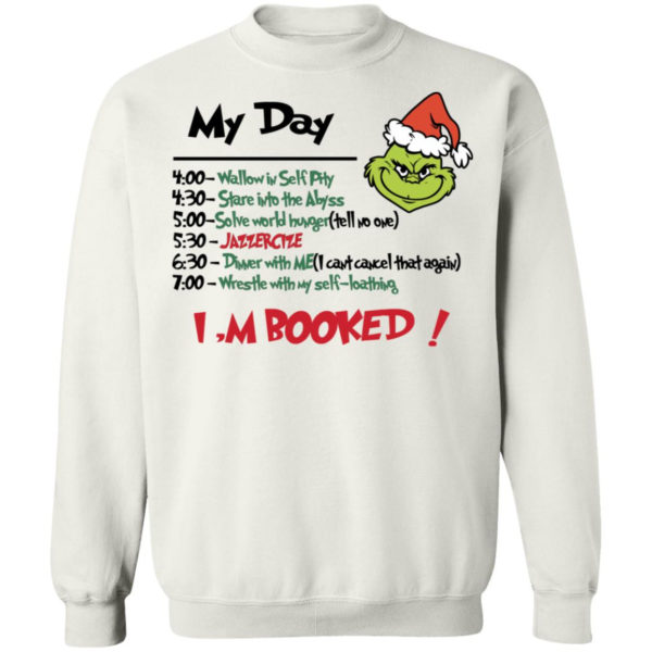 Grinch My Day Task I’m Booked Shirt Crewneck Pullover Sweatshirt White S