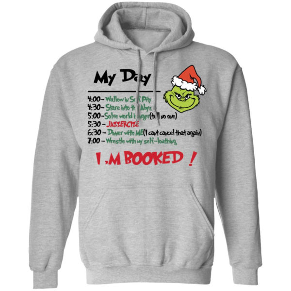 Grinch My Day Task I’m Booked Shirt Pullover Hoodie Sport Grey S