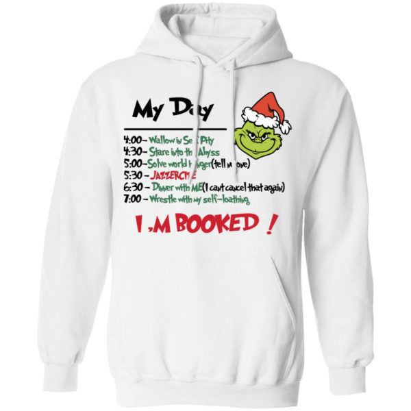 Grinch My Day Task I’m Booked Shirt Pullover Hoodie White S