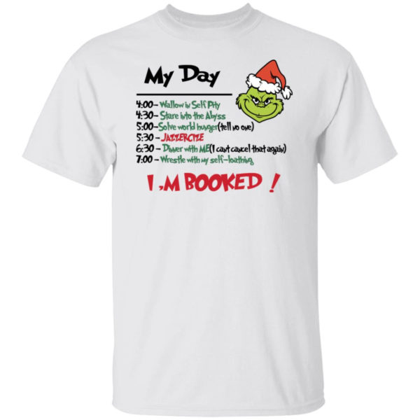 Grinch My Day Task I’m Booked Shirt Unisex T-Shirt White S