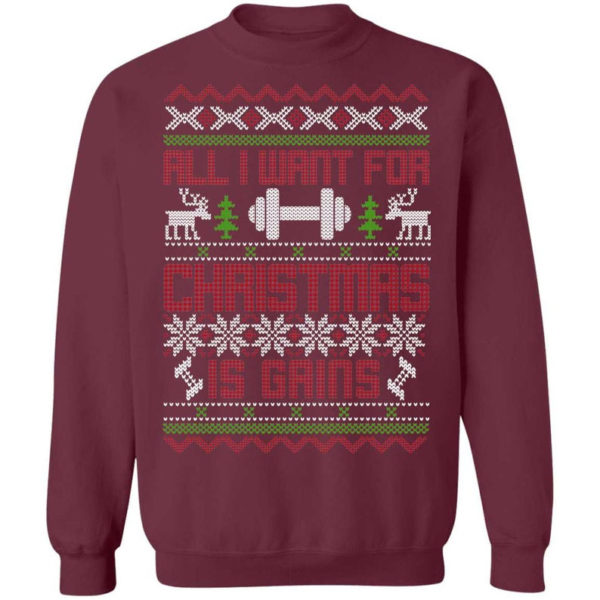 Gym Lover All I Want For Christmas Is Gains T-Shirt Sweatshirt Sweatshirt Maroon S