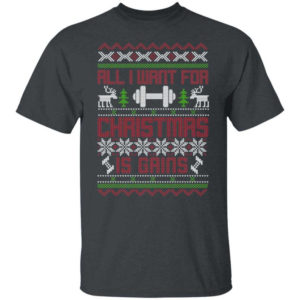 Gym Lover All I Want For Christmas Is Gains T-Shirt Sweatshirt Unisex T-Shirt Dark heather S
