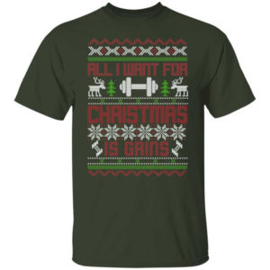 Gym Lover All I Want For Christmas Is Gains T-Shirt Sweatshirt Unisex T-Shirt Forest Green S