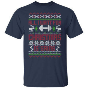 Gym Lover All I Want For Christmas Is Gains T-Shirt Sweatshirt Unisex T-Shirt Navy S