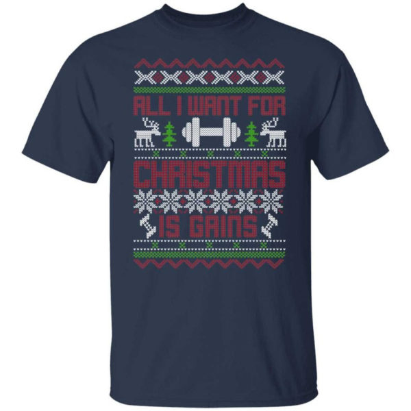 Gym Lover All I Want For Christmas Is Gains T-Shirt Sweatshirt Unisex T-Shirt Navy S