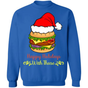 Happy Holidays With These Burger Santa Christmas Shirt Christmas Sweatshirt Royal S