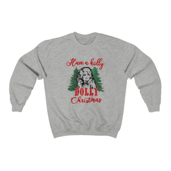 Have A Holly Dolly Christmas Sweatshirt Sweatshirt Ash S