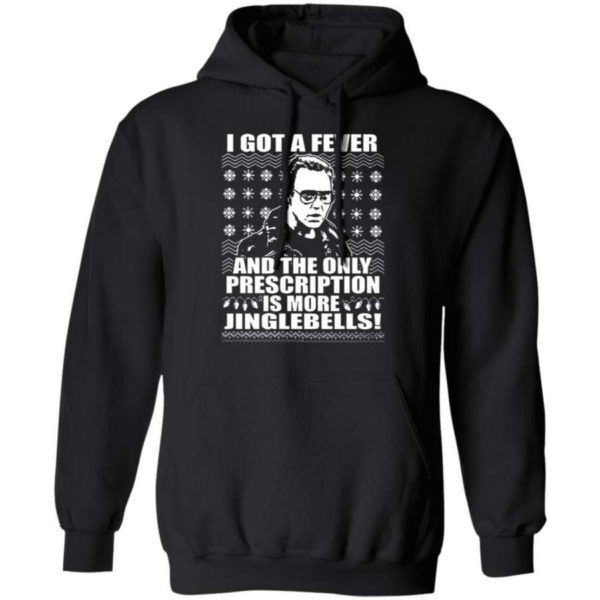 I Got A Fever And The Only Prescription Is More Jingle Bells Christmas Shirt Hoodie Black S