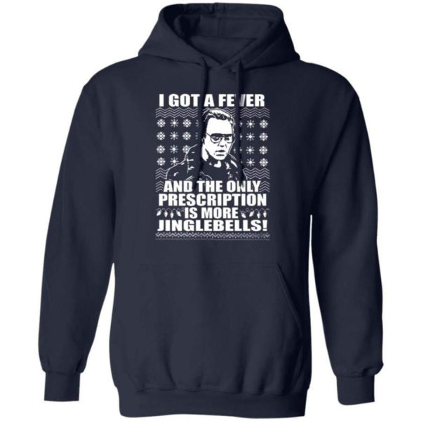 I Got A Fever And The Only Prescription Is More Jingle Bells Christmas Shirt Hoodie Navy S