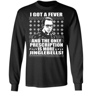I Got A Fever And The Only Prescription Is More Jingle Bells Christmas Shirt Long Sleeve Black S