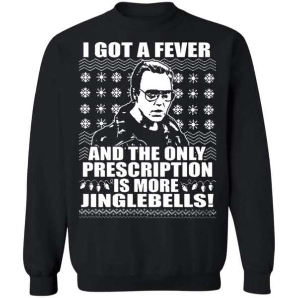 I Got A Fever And The Only Prescription Is More Jingle Bells Christmas Shirt Sweatshirt Black S