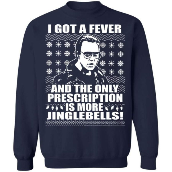 I Got A Fever And The Only Prescription Is More Jingle Bells Christmas Shirt Sweatshirt Navy S