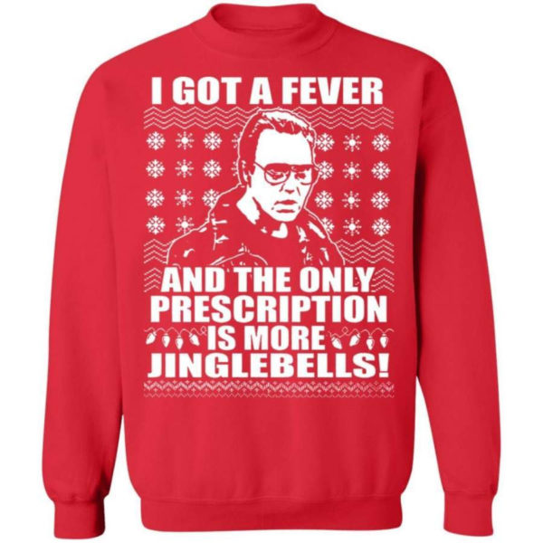 I Got A Fever And The Only Prescription Is More Jingle Bells Christmas Shirt Sweatshirt Red S
