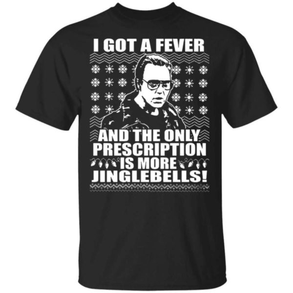I Got A Fever And The Only Prescription Is More Jingle Bells Christmas Shirt Unisex T-Shirt Black S
