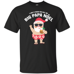 I Love It When You Call Me Big Papa Noel Christmas T-shirt Unisex T-Shirt Black S