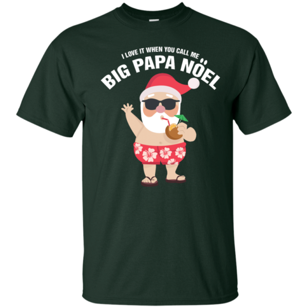 I Love It When You Call Me Big Papa Noel Christmas T-shirt Unisex T-Shirt Forest Green S
