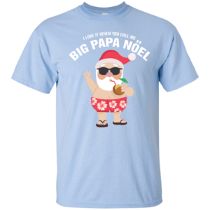 I Love It When You Call Me Big Papa Noel Christmas T-shirt Unisex T-Shirt Light Blue S