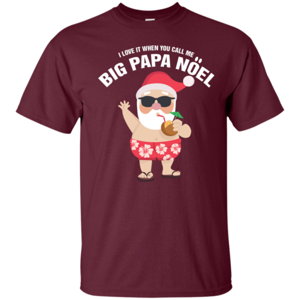 I Love It When You Call Me Big Papa Noel Christmas T-shirt Unisex T-Shirt Maroon S